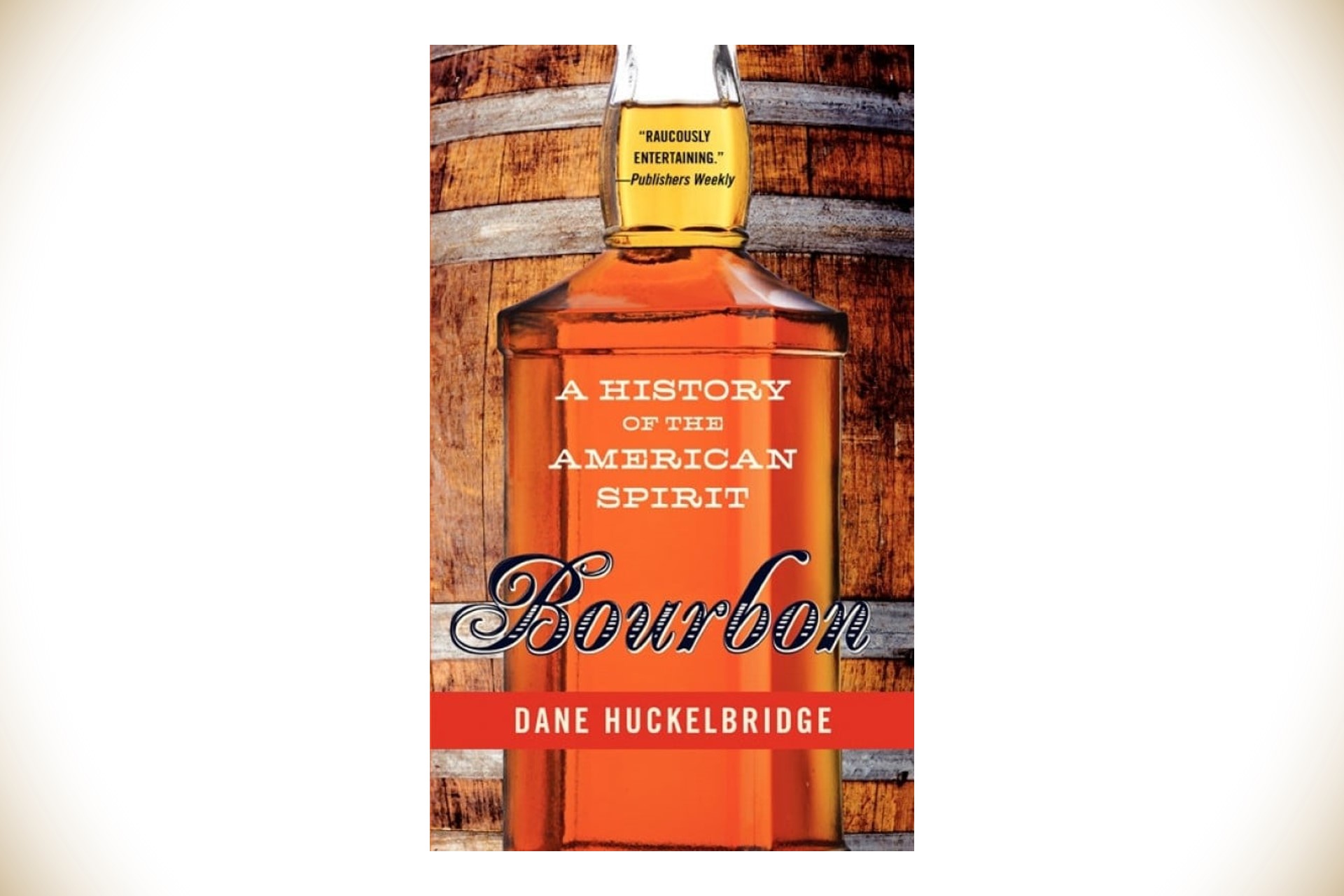 Bourbon: A History of the American Spirit