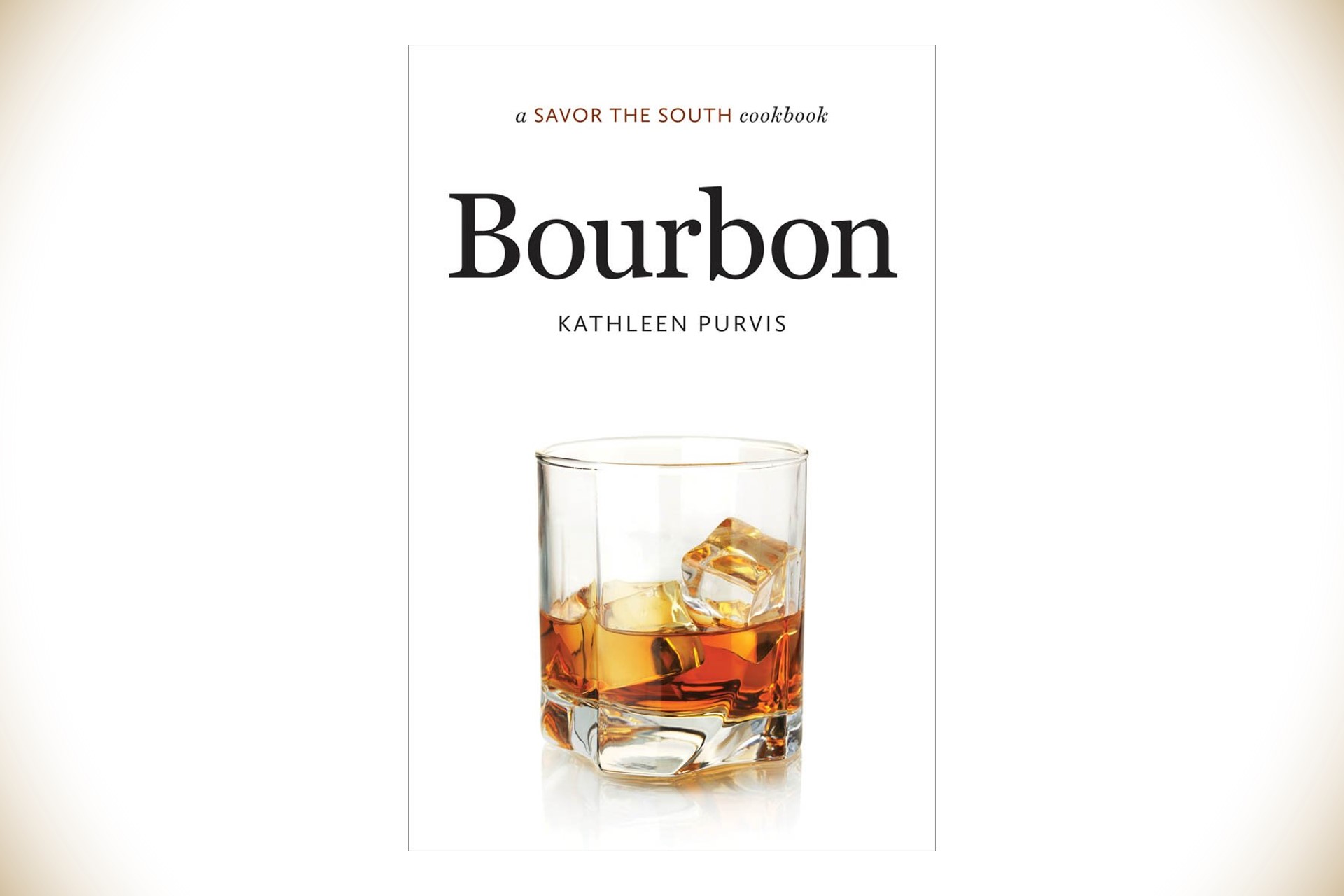 Bourbon: A Savor the South Cookbook