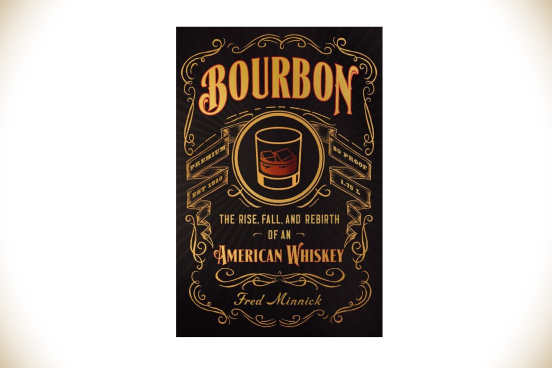Bourbon: The Rise, Fall, and Rebirth of an American Whiskey