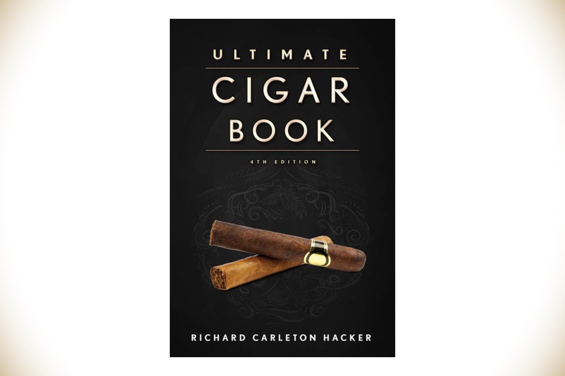 The Ultimate Cigar Book: 4th Edition by Richard Carleton Hacker